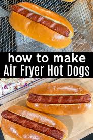 How do they slice hot dog buns? Air Fryer Hot Dogs The Best Way To Cook Hot Dogs