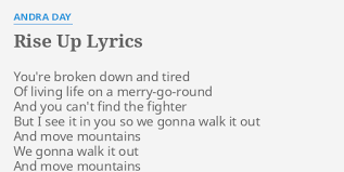 But the rousing song resonated widely with activist communities after its 2015 release. Rise Up Lyrics By Andra Day You Re Broken Down And