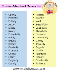 When it is desired to use one of these words to modify a verb, an adverb phrase of manner may be used. Positive Adverbs Of Manner List In English English Vocabs