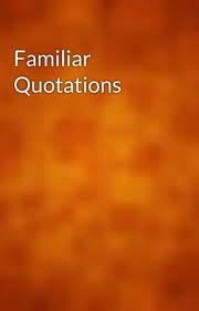 Familiar Quotations