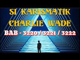 You will find all the links to all the chapters of this . Si Karismatik Charlie Wade Bab 3220 3221 3222 Novel Charlie Wade Bahasa Indonesia Youtube