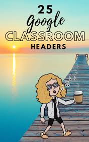 Just know your picture will look darker in classroom than it does in your slide deck. Google Classroom Headers Beautiful Editable Fun Google Classroom Google Classroom Headers Bitmoji Banner