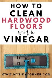 Learn How To Clean Hardwood Floors With Vinegar And Water The Right Way To Avoid Ruining Your Wood Flo Cleaning Wood Floors Clean Hardwood Floors Cleaning Wood