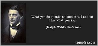 What You Do Speaks So Loudly That I Cannot Hear Ralph Waldo Emerson Intellect Quote Inspirational Quotes Inspirational Quotes Motivation