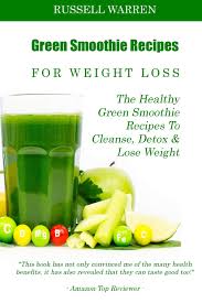 Green juice recipes for kids can help them to get the necessary nutrients into thier diet. Green Smoothie Recipes For Weight Loss The Healthy Green Smoothie Recipes To Cleanse Detox And Lose Weight Warren Russell 9781499686203 Amazon Com Books