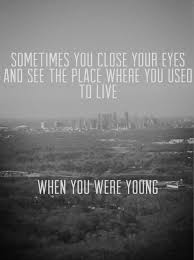 When I Miss You I Just Close My Eyes Song I Always See My Home Town When I Close My Eyes I Miss It So Much Sometimes But Where I Live Now Is Alright W Music Love Favorite Lyrics Music Lyrics