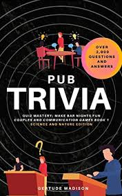 Perhaps it was the unique r. Pub Trivia Quiz Mastery Make Bar Nights Fun Over 2 000 Questions And Answers Science And Nature Edition Lessons For All By Gertude Madison