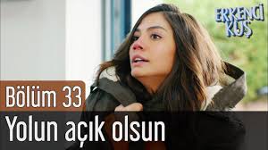 Erkenci Kus 33 Bolum Yolun Acik Olsun Youtube