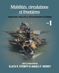 Mobilites Circulations Et Frontieres Migrations Mobilites Et Developpement En Afrique Tome 1 Daraja Press