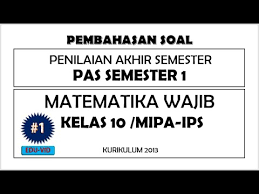 Soal Pas Matematika Wajib Kelas 10 Semester 1 Kurikulum 2013 Dan Pembahasannya 1 Youtube