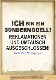 Wem das nicht so gut gelingt, der kann auch lustige sprüche verschicken. Ich Bin Ein Sondermodell Lustige Spruche Uber Sich Selbst