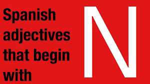 Check spelling or type a new query. Spanish Adjectives That Start With N Youtube