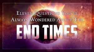 Eleven Questions Youve Always Wondered About The End Times