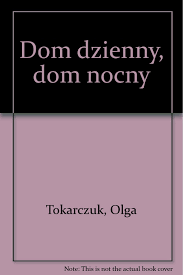 Doszczętnie spłonął dom w sulikowie. Dom Dzienny Dom Nocny Tokarczuk Olga 9788390028194 Amazon Com Books