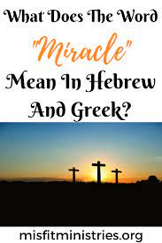 What Does The Word Miracle Mean In Hebrew And Greek Words Miracles False Prophets