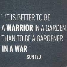 It is better to be a warrior in a garden than a gardener in a war. Pildiotsingu It S Better To Be Warrior In A Garden Tulemus Warrior Wellness Garden
