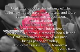 It can turn a meal into a feast, a house into a home, a stranger into a friend. Gratitude Unlocks The Fullness Of Life Idlehearts