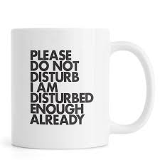Funny do not disturb quotes & sayings. Do Not Disturb Mug Juniqe