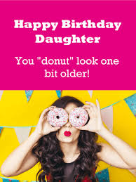 You Donut Look Older Funny Birthday Card For Daughter Birthday Greeting Cards By Davia Funny Birthday Cards Happy Birthday Daughter Birthday Cards