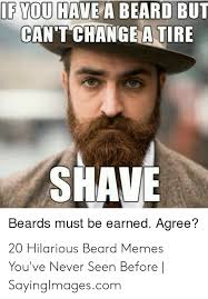 Never underestimate the stupidity of idiots funny picture 25 Best Memes About I Love Beards Meme I Love Beards Memes