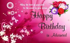 Happy Birthday In Advance For Lover Happy Birthday Wishes Cards Advance Birthday Wishes Birthday Wishes And Images