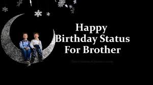 Have a happy birthday, and remember that men just get better with age. Birthday Status For Brother Happy B Day Wishes Messages