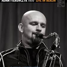 Adam Pieronczyk Trio Live in Berlin