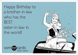 Birthday Wishes For Younger Sister In Law Happy Birthday To A Brother In Law Who Has The Best Sister In Law In The World Brother Birthday Quotes Birthday Wishes For Brother Birthday Brother In Law