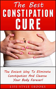 Constipation The Best Constipation Cure The Easiest Way To Eliminate Constipation And Cleanse Your Body Forever Constipation Constipation Cure Constipation Remedies Constipation Books Kindle Edition By Life Style Health Fitness