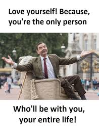 Love Yourself Mr Bean Quotes Funny Memes About Life Bean Quote
