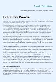 At the moment, the top players in this sector are represented by according to the applicable legislation on franchising, international companies wishing to enter a franchise agreement in malaysia can. Kfc Franchise Malaysia Essay Example