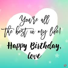 Expressing your feelings have never been easier than now with these happy birthday love quotes bellow that we have prepared for you. 120 Cute Birthday Messages To Impress Your Girlfriend