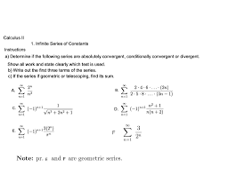 May 31, 2018 · so, to determine if the series is convergent we will first need to see if the sequence of partial sums, { n ( n + 1) 2 } ∞ n = 1 { n ( n + 1) 2 } n = 1 ∞. Calculus Ii 1 Infinite Series Of Constants Chegg Com