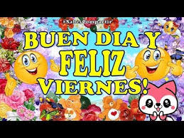 Buenos Dias Felizviernes A Desear Un Gran Dia Lleno De Sonrisas Y Compartir Mucha Alegria Feliz Viernes Feliz Dia Semana Feliz