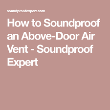 Check spelling or type a new query. How To Soundproof An Above Door Air Vent Soundproof Expert Sound Proofing Vented Air Vent