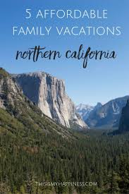Family Vacation Ideas In Northern California 5 Affordable Places To Go California Travel Road Trips Family Vacation California Affordable Family Vacations
