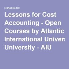 Lessons For Cost Accounting Open Courses By Atlantic International University Aiu Cost Accounting International University Accounting