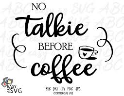 Download Funny Coffee Svg No Talkie Before Coffee Svg Coffee Lover Svg Coffee Svg For Cricut And Silhouette Coffee Cup Svg Coffee Svg Coffee Humor Talk To Me PSD Mockup Templates