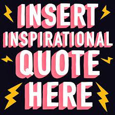 Insert Inspirational Quote Here Regram Via Www Instagram Com P B2d4iflfkze Positive Quotes Inspirational Quotes Quotes