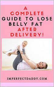 A Complete Guide To Lose Belly Fat After Delivery! | How To Lose Belly Fat  Postpartum