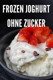 Frozen Joghurt Ohne Zucker Selber Machen Ist Ganz Einfach Mit Diesem Rezept Dazu Noch Ein Paar Lecker Joghurt Ohne Zucker Frozen Joghurt Rezept Frozen Joghurt