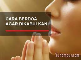 Bagaimana agar makanan yang masuk ke tubuh kita mendapat keberkahan sehingga menghasilkan dan kemaslahatan? 7 Cara Berdoa Kristen Agar Dikabulkan Katolik Protestan Yukampus