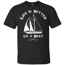 Sailing Shirt Life Is Better On The Boat Products
