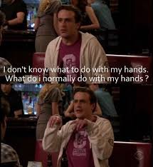Himym Marshall Eriksen I Don T Know What To Do With My Hands What Do I Normally Do With My Hands How I Met Your Mother I Meet You Himym