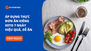 Áp Dụng Thực Đơn Ăn Kiêng Keto 7 Ngày Hiệu Quả, Dễ Ăn - Gymaster