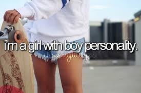 I M A Girl With Boy Personality Thatsmylittlefact Tomboy Quotes Girl Quotes Just Girly Things