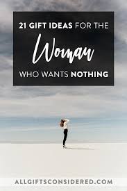 Sisters, wives, girlfriends, mothers, grandmothers, daughter, friends—the list goes on and with so many powerful women surrounding you, you're going to need plenty of gift ideas for women when special occasions come around. 21 Thoughtful Gifts For The Woman Who Wants Nothing