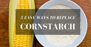 Replacement For Cornstarch 5 Great Substitutes For Your Recipe Corn Free Recipes Food Substitutions Cornstarch Substitute