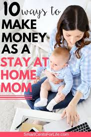 10 Ways To Make Money As A Stay At Home Mom Way To Make Money Earn Money From Home Ways To Earn Money