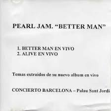 Waitin', watchin' the clock, it's four o'clock, it's got to stop. Pearl Jam Better Man Live In Barcelona 2000 Factory Pressed Cdr Discogs